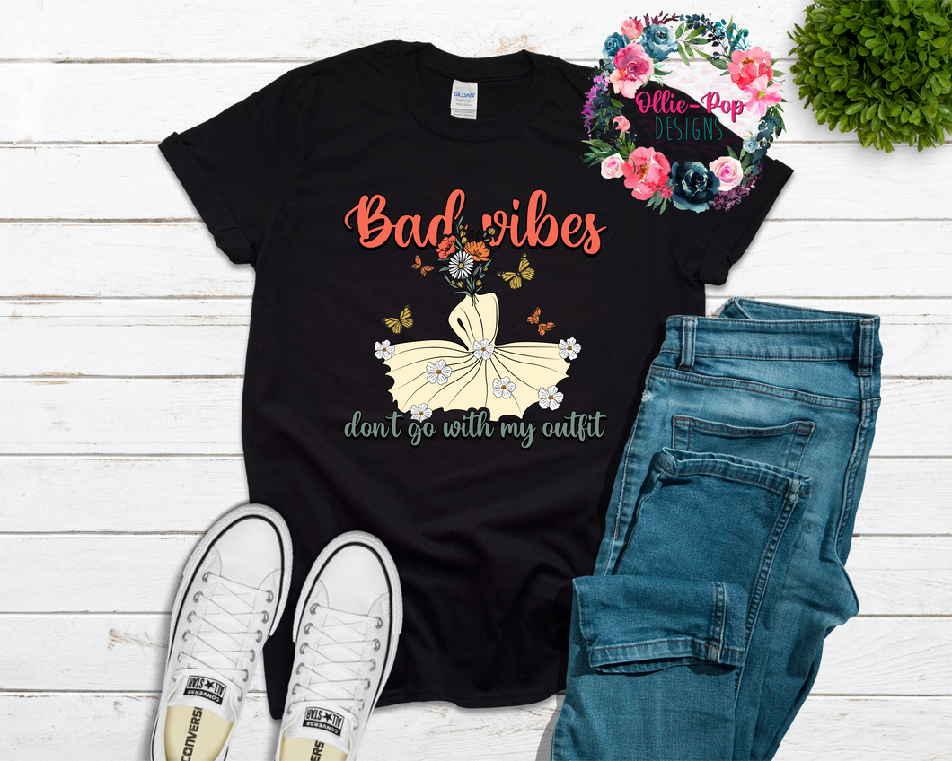 Bad Vibes Dont Go With My Outfit