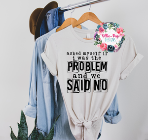 Asked myself if I was the problem, We said no