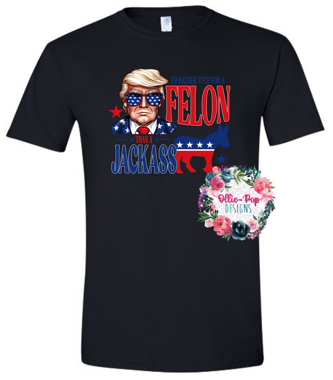 I'd rather vote for a felon than a jackass