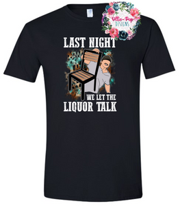 Last night we let the liquor talk