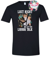 Last night we let the liquor talk