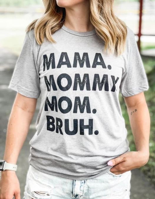 Mama. Mommy. Mom. Bruh