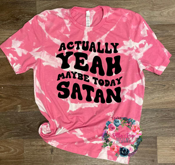 Actually Yeah, Maybe Today Satan