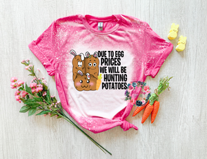 Due to Egg prices we are hunting potatoes