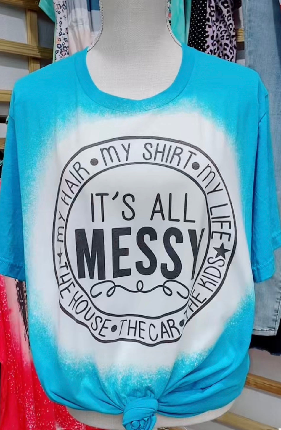 It’s all messy - Bleached Tee