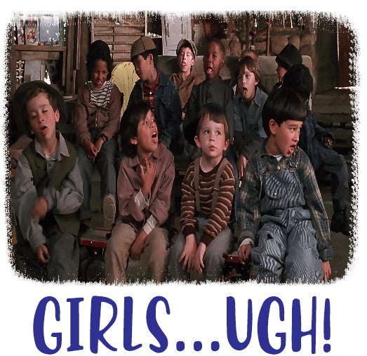 Girls...Ugh!