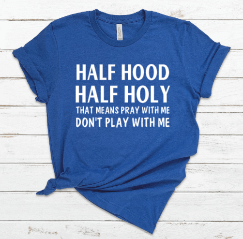 Half Hood Half Holy Tee