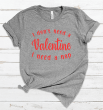 Load image into Gallery viewer, I don't need a Valentine I need a nap
