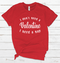 Load image into Gallery viewer, I don't need a Valentine I need a nap
