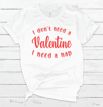 Load image into Gallery viewer, I don't need a Valentine I need a nap
