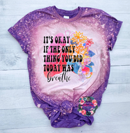 Its ok if the only thing you did today was breathe - Bleached tee
