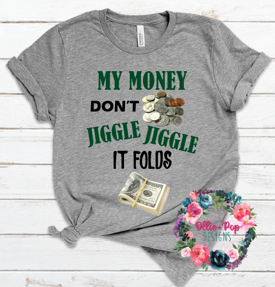 My money don't jiggle jiggle - Tee