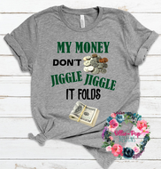 My money don't jiggle jiggle - Tee