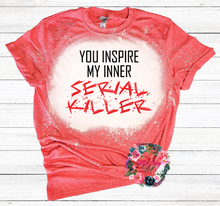 Load image into Gallery viewer, You inspire my inner serial killer
