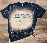 To All the Ladies in the Place With the Style and the Grace - Biggie Quote Tee - BLEACHED