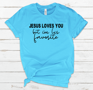 Jesus loves you but I'm his favorite