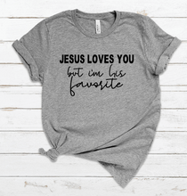 Load image into Gallery viewer, Jesus loves you but I&#39;m his favorite
