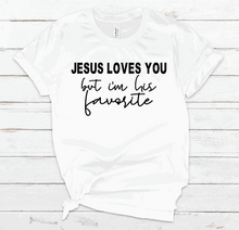 Load image into Gallery viewer, Jesus loves you but I&#39;m his favorite
