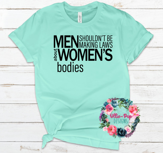 Men shouldn't be making laws about womens bodies