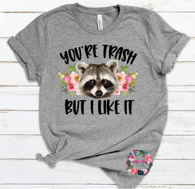 You're Trash But I Like It